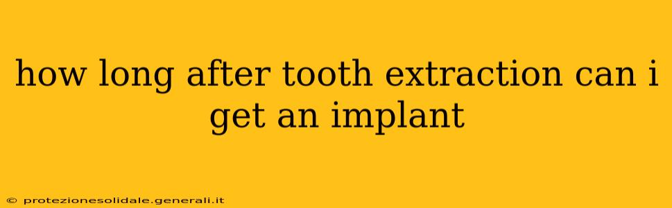 how long after tooth extraction can i get an implant