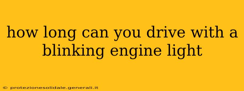 how long can you drive with a blinking engine light