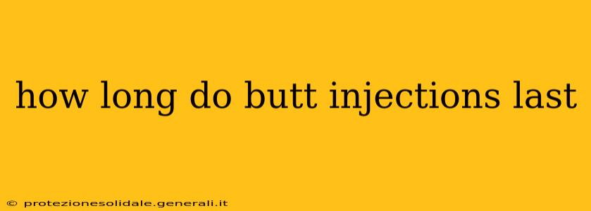 how long do butt injections last