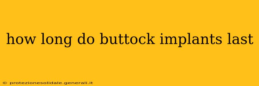 how long do buttock implants last