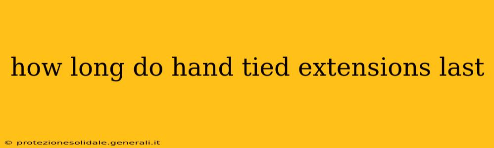 how long do hand tied extensions last