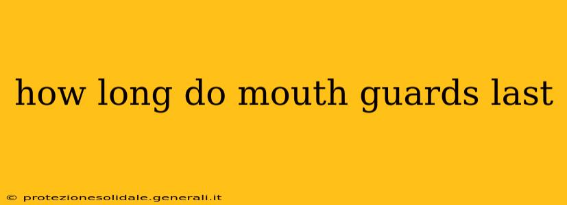 how long do mouth guards last