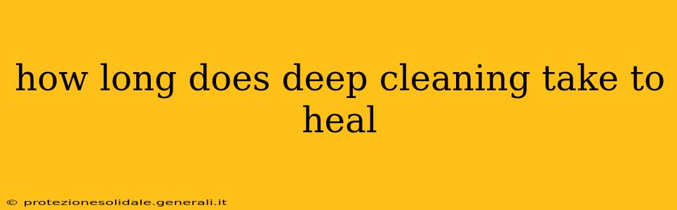 how long does deep cleaning take to heal