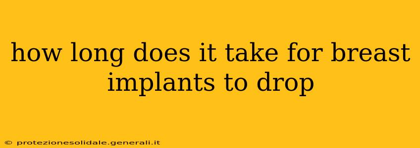 how long does it take for breast implants to drop