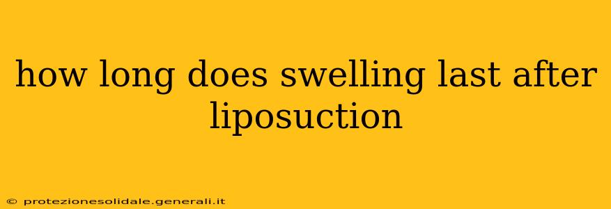 how long does swelling last after liposuction