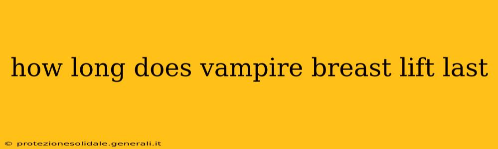 how long does vampire breast lift last
