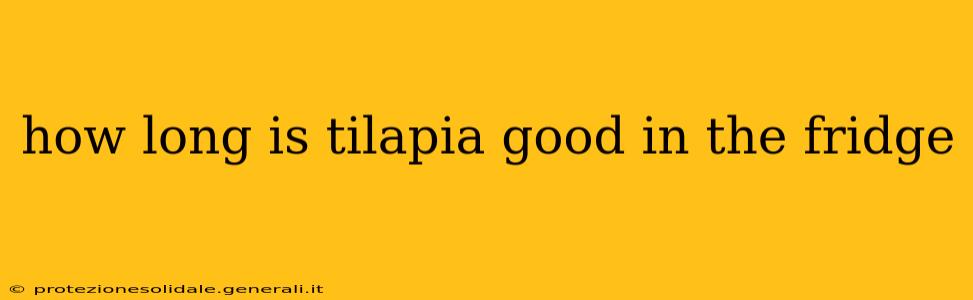 how long is tilapia good in the fridge