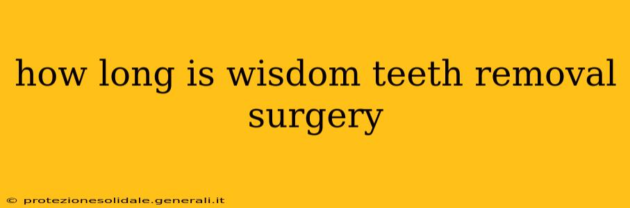 how long is wisdom teeth removal surgery