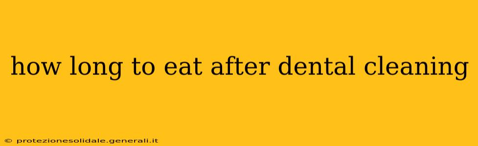 how long to eat after dental cleaning