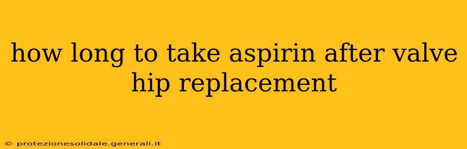 how long to take aspirin after valve hip replacement