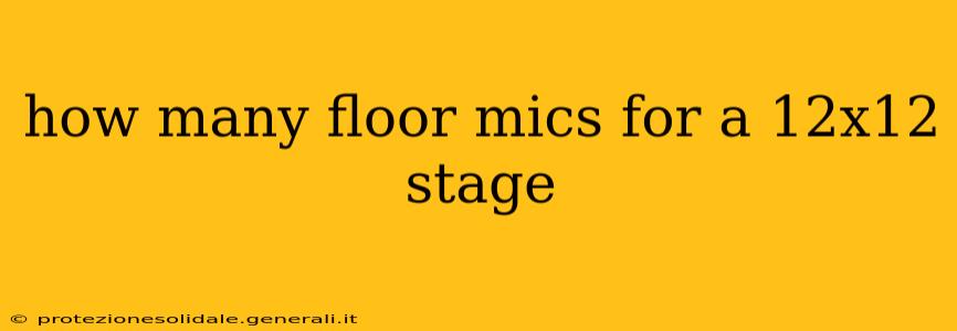 how many floor mics for a 12x12 stage