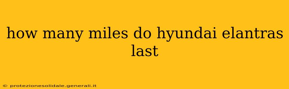 how many miles do hyundai elantras last