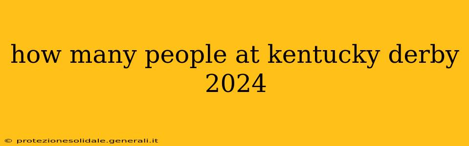 how many people at kentucky derby 2024