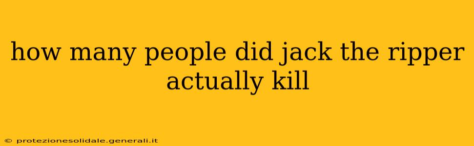 how many people did jack the ripper actually kill