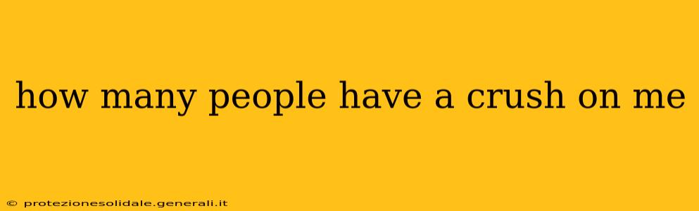 how many people have a crush on me