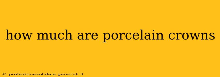 how much are porcelain crowns