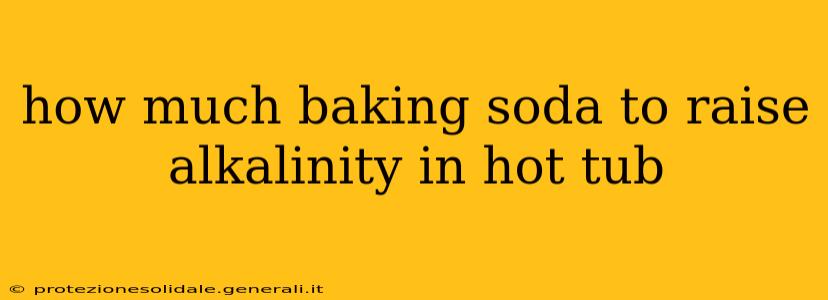 how much baking soda to raise alkalinity in hot tub