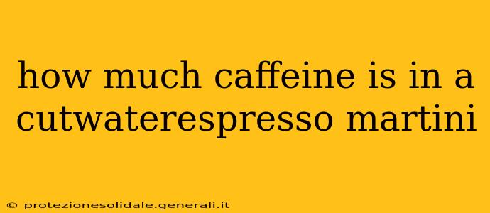 how much caffeine is in a cutwaterespresso martini