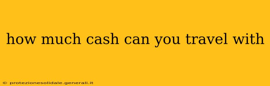 how much cash can you travel with