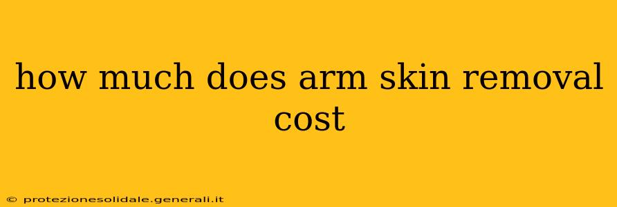 how much does arm skin removal cost