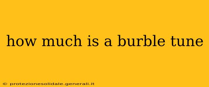 how much is a burble tune
