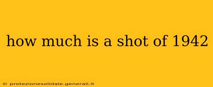 how much is a shot of 1942