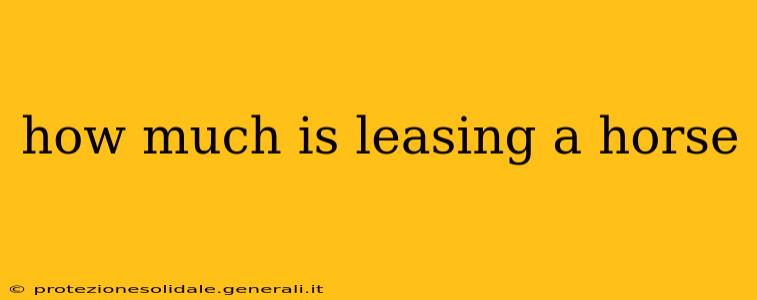 how much is leasing a horse