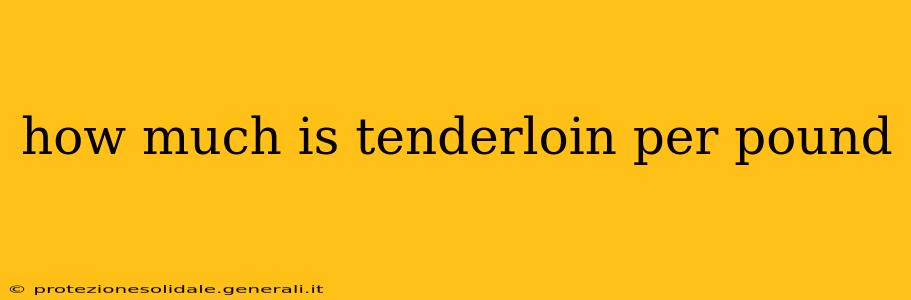 how much is tenderloin per pound