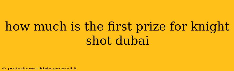 how much is the first prize for knight shot dubai