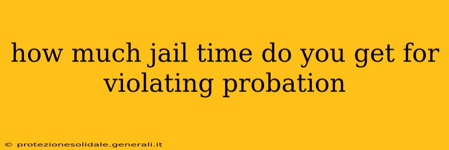 how much jail time do you get for violating probation