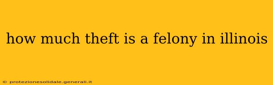 how much theft is a felony in illinois