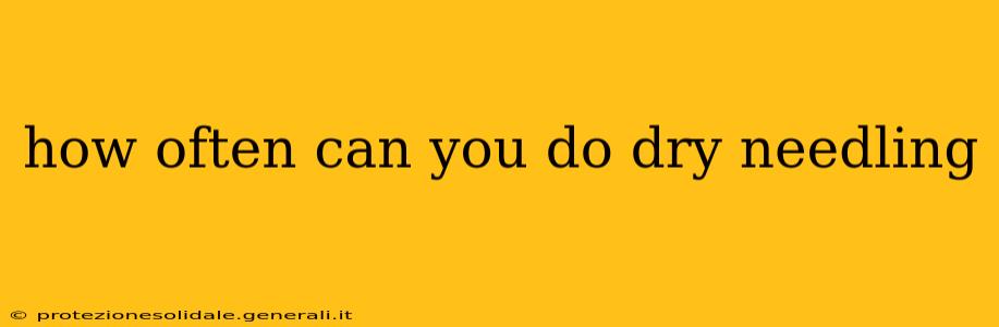 how often can you do dry needling