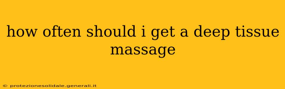 how often should i get a deep tissue massage
