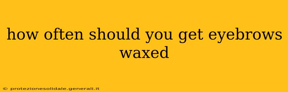 how often should you get eyebrows waxed