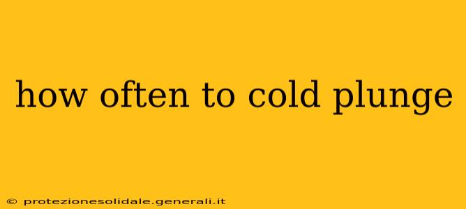 how often to cold plunge