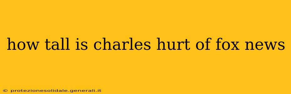 how tall is charles hurt of fox news