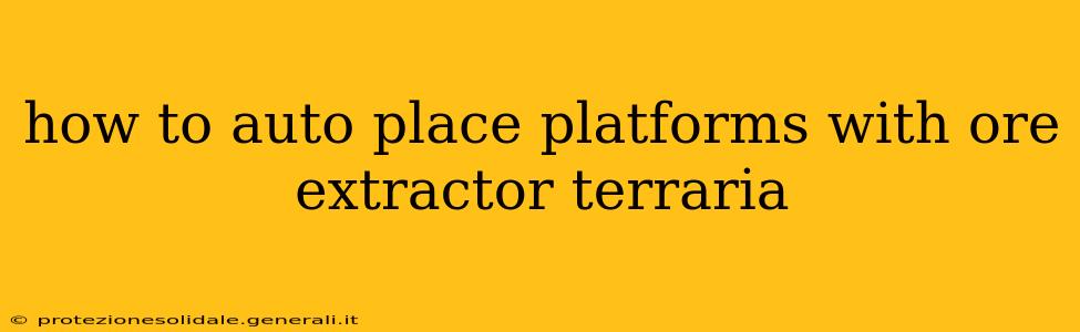 how to auto place platforms with ore extractor terraria