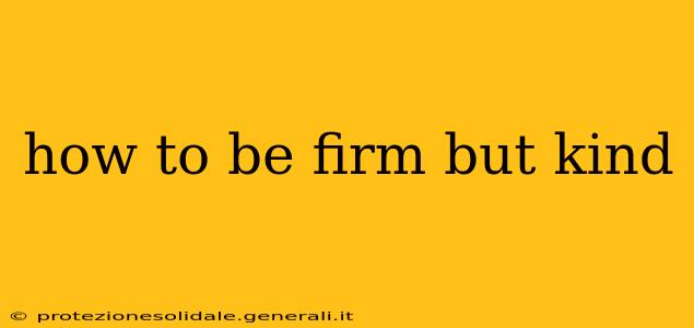 how to be firm but kind