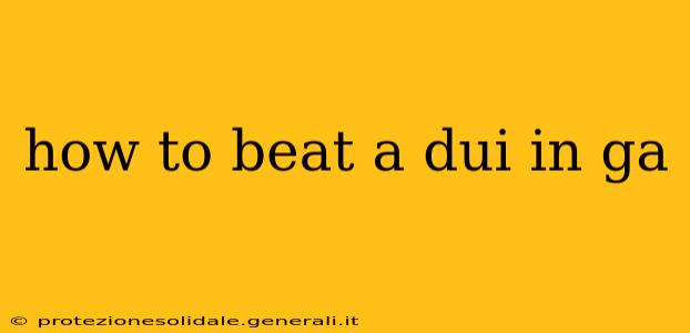 how to beat a dui in ga