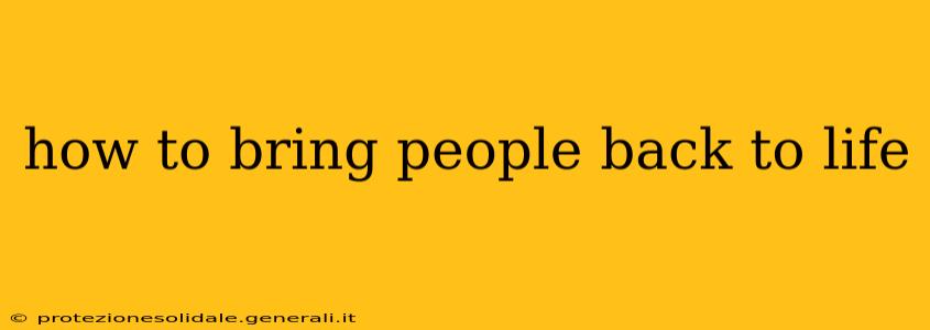 how to bring people back to life