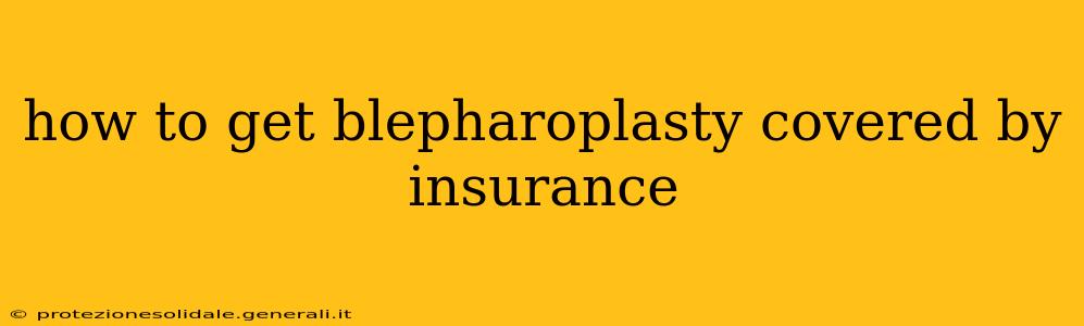 how to get blepharoplasty covered by insurance