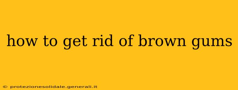 how to get rid of brown gums
