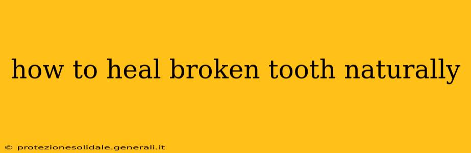 how to heal broken tooth naturally