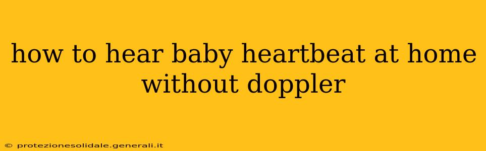 how to hear baby heartbeat at home without doppler