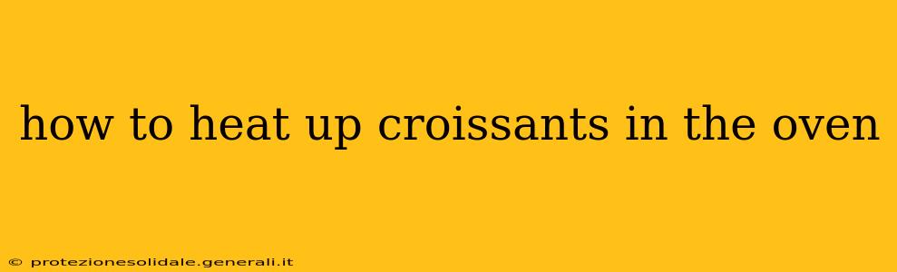 how to heat up croissants in the oven
