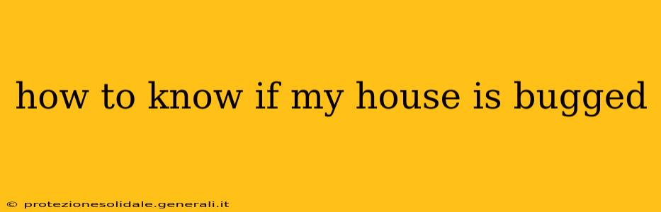 how to know if my house is bugged