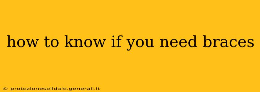 how to know if you need braces