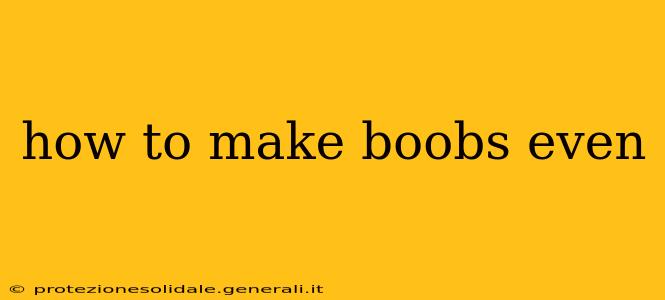 how to make boobs even