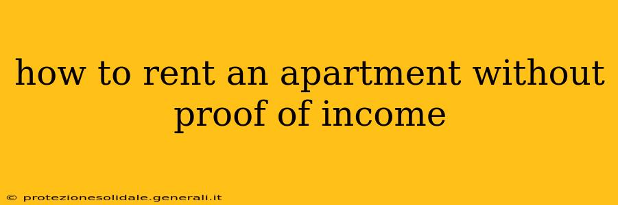 how to rent an apartment without proof of income