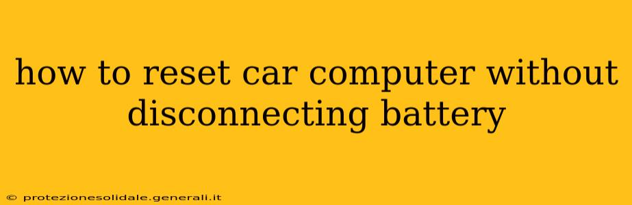 how to reset car computer without disconnecting battery